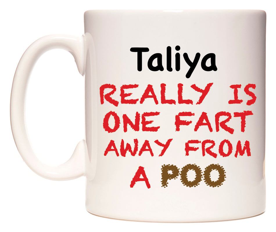 This mug features Taliya Really is ONE Fart Away from A Poo