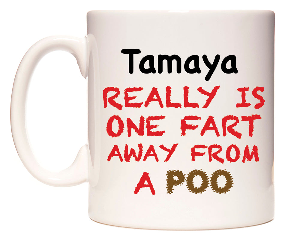This mug features Tamaya Really is ONE Fart Away from A Poo