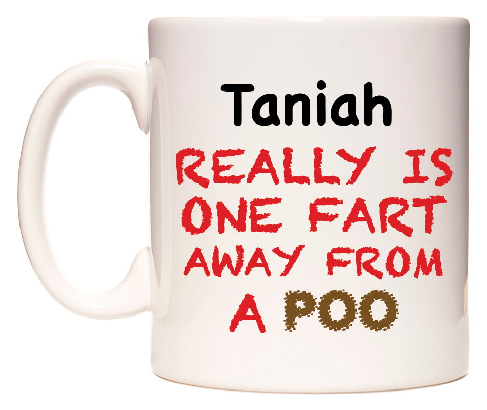 This mug features Taniah Really is ONE Fart Away from A Poo