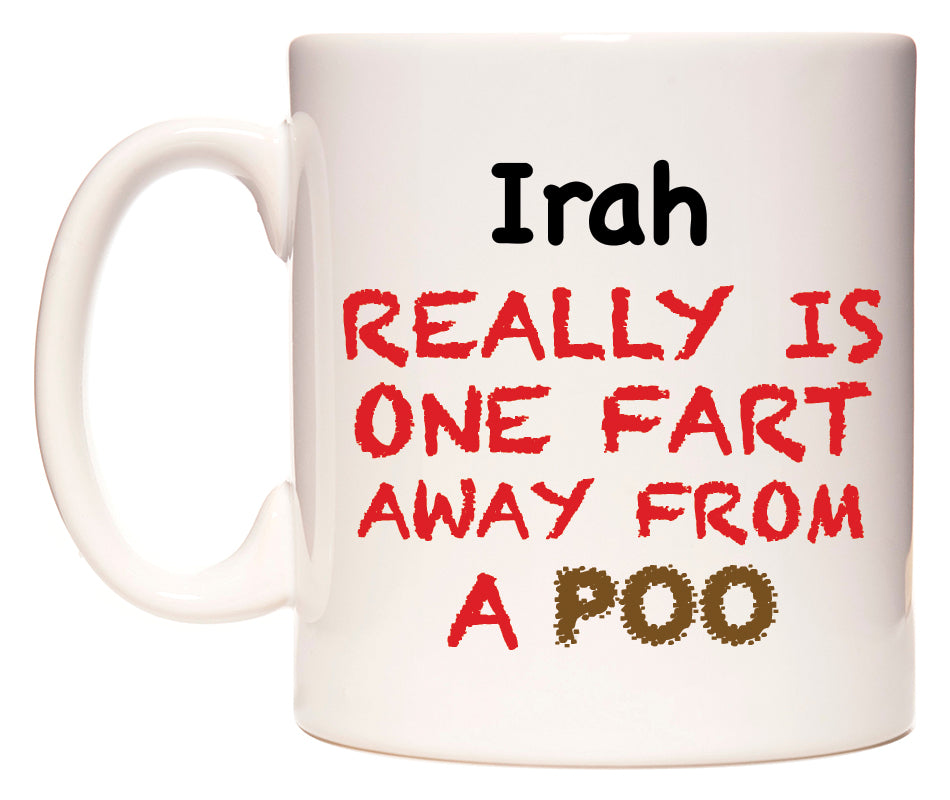 This mug features Irah Really is ONE Fart Away from A Poo