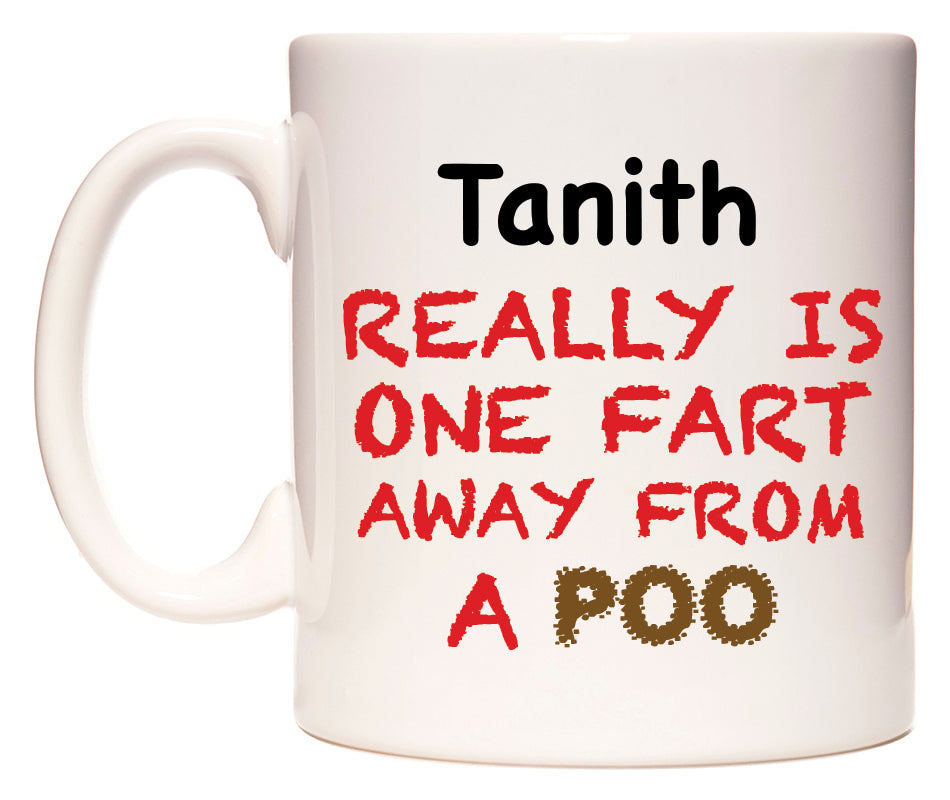 This mug features Tanith Really is ONE Fart Away from A Poo