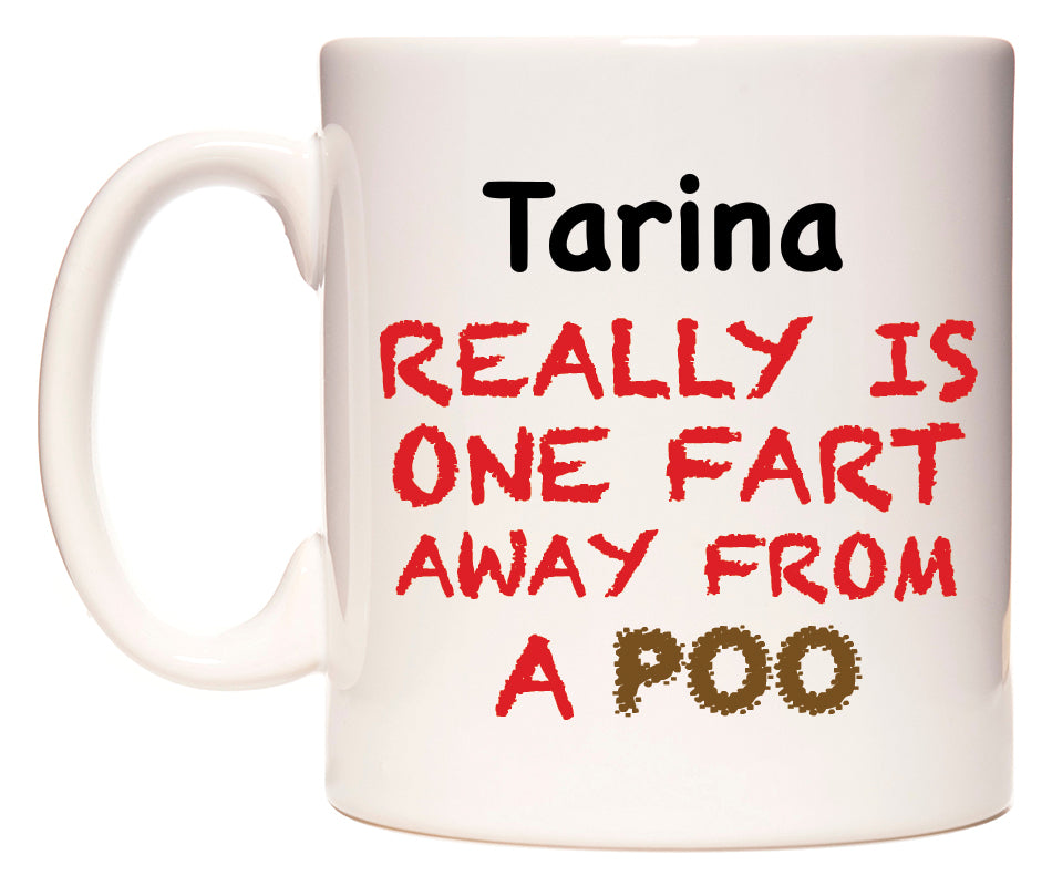 This mug features Tarina Really is ONE Fart Away from A Poo