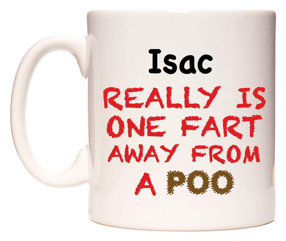 This mug features Isac Really is ONE Fart Away from A Poo