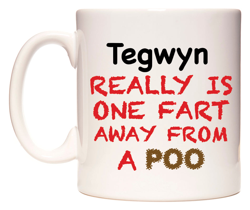 This mug features Tegwyn Really is ONE Fart Away from A Poo