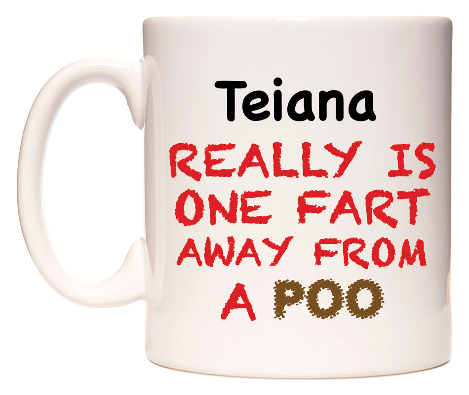 This mug features Teiana Really is ONE Fart Away from A Poo