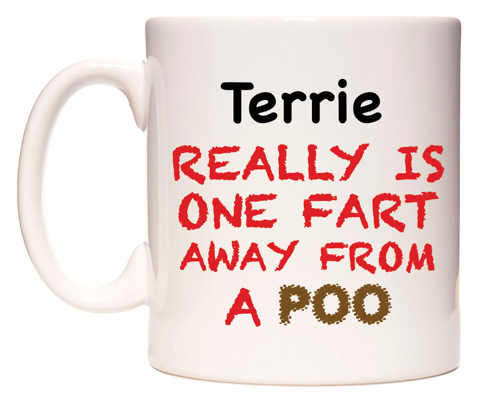 This mug features Terrie Really is ONE Fart Away from A Poo
