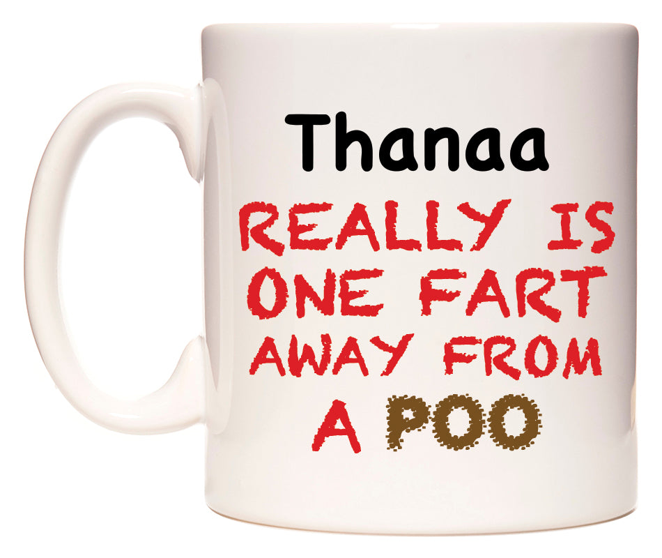 This mug features Thanaa Really is ONE Fart Away from A Poo