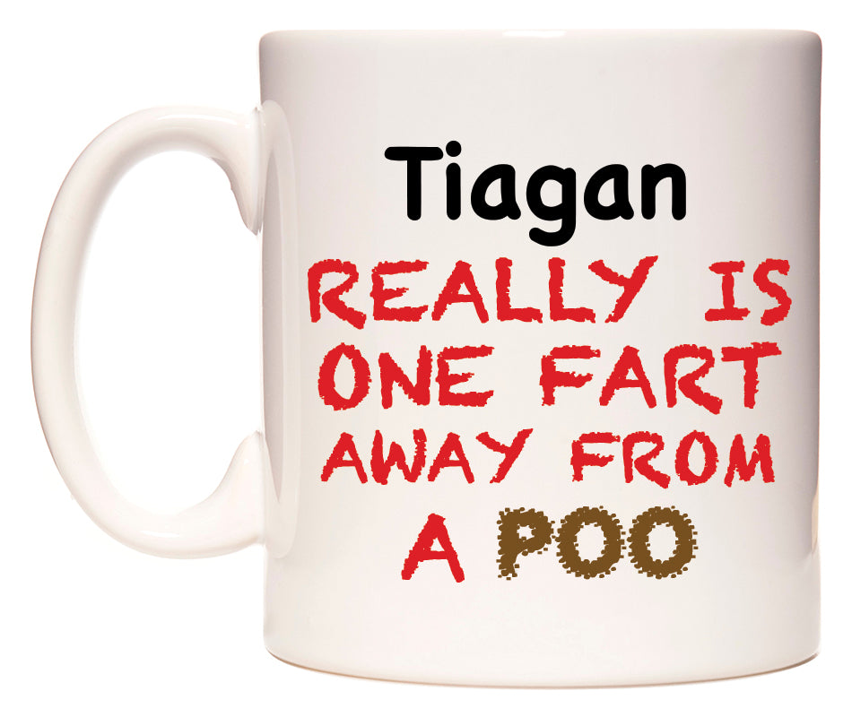 This mug features Tiagan Really is ONE Fart Away from A Poo