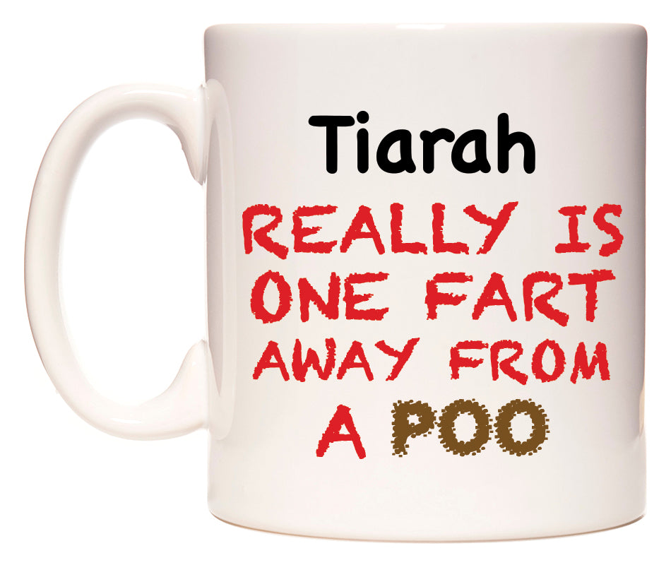 This mug features Tiarah Really is ONE Fart Away from A Poo