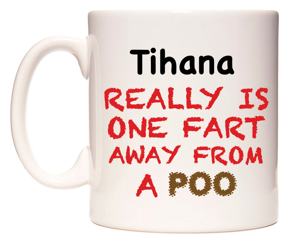 This mug features Tihana Really is ONE Fart Away from A Poo