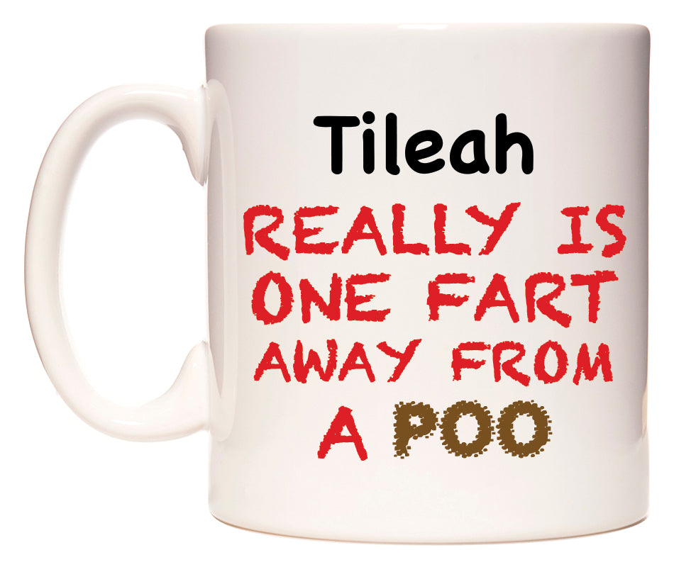 This mug features Tileah Really is ONE Fart Away from A Poo
