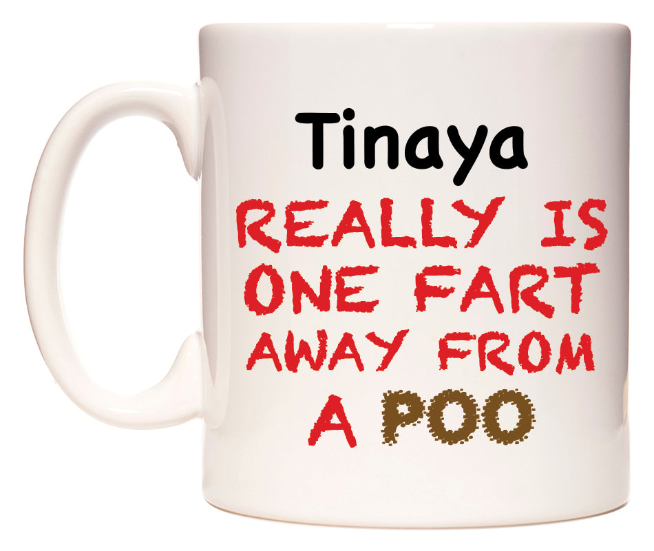 This mug features Tinaya Really is ONE Fart Away from A Poo