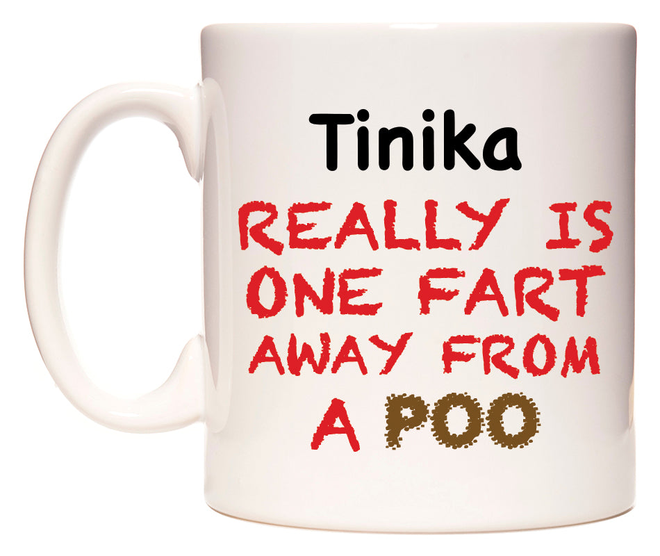 This mug features Tinika Really is ONE Fart Away from A Poo