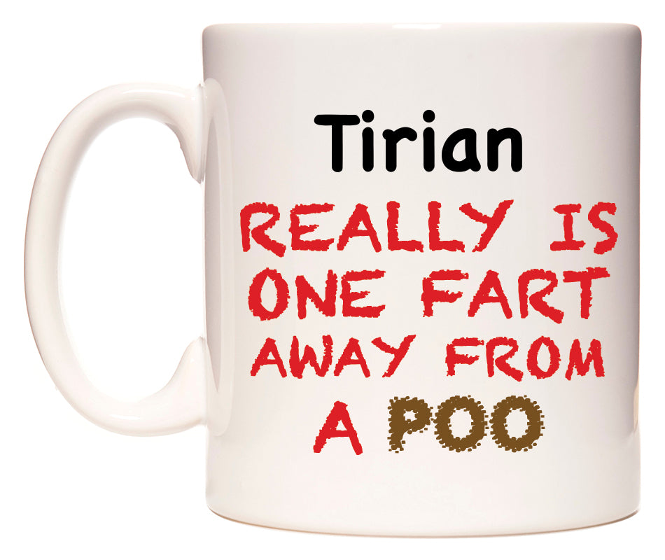 This mug features Tirian Really is ONE Fart Away from A Poo