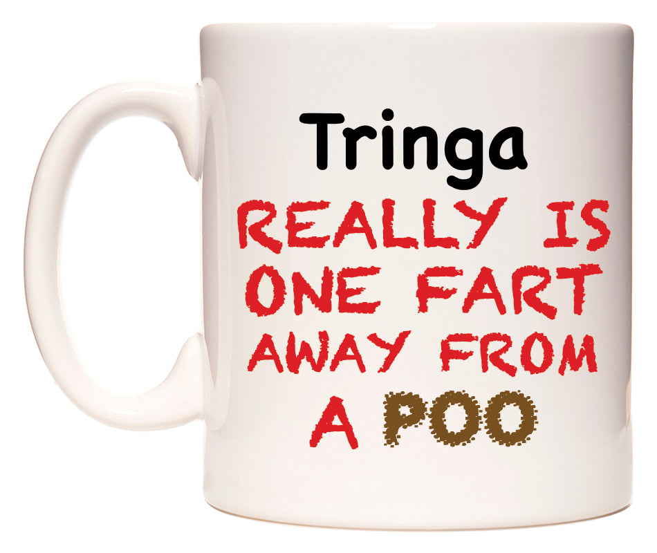 This mug features Tringa Really is ONE Fart Away from A Poo