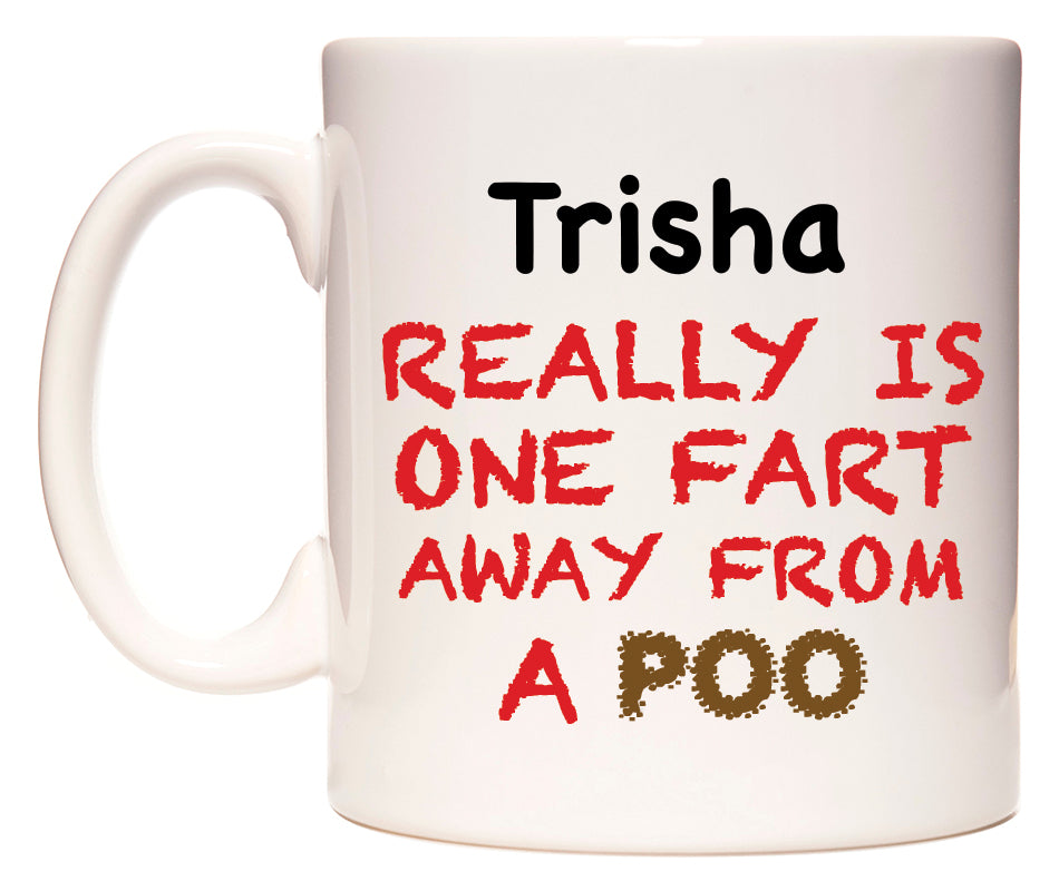 This mug features Trisha Really is ONE Fart Away from A Poo