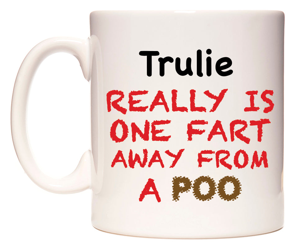 This mug features Trulie Really is ONE Fart Away from A Poo