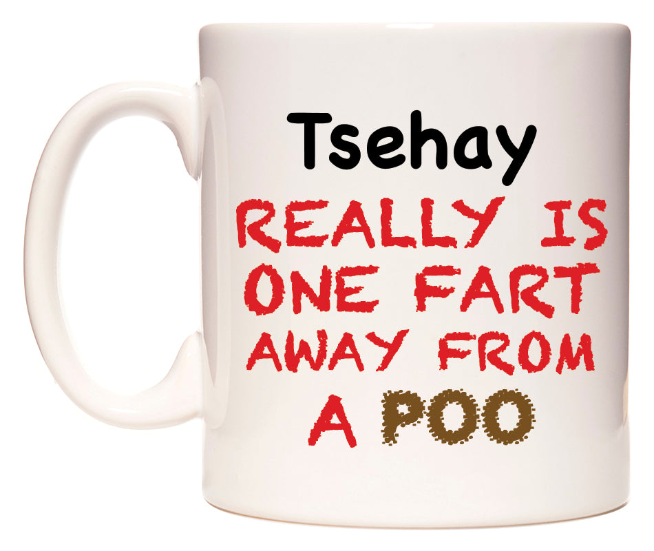 This mug features Tsehay Really is ONE Fart Away from A Poo