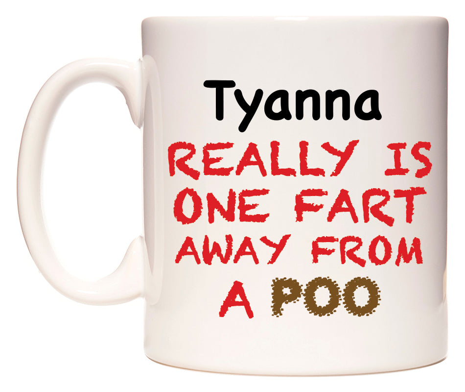 This mug features Tyanna Really is ONE Fart Away from A Poo