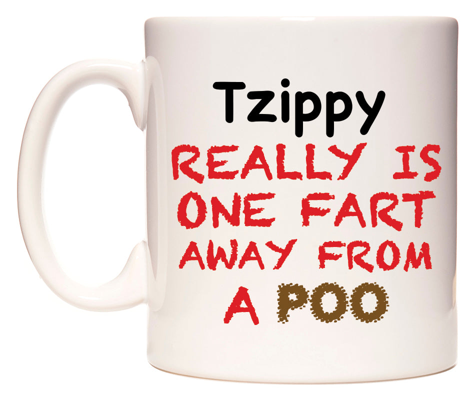 This mug features Tzippy Really is ONE Fart Away from A Poo
