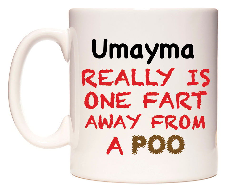 This mug features Umayma Really is ONE Fart Away from A Poo