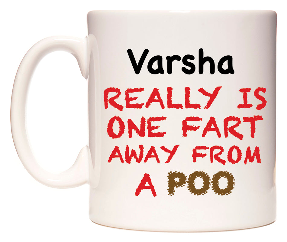This mug features Varsha Really is ONE Fart Away from A Poo