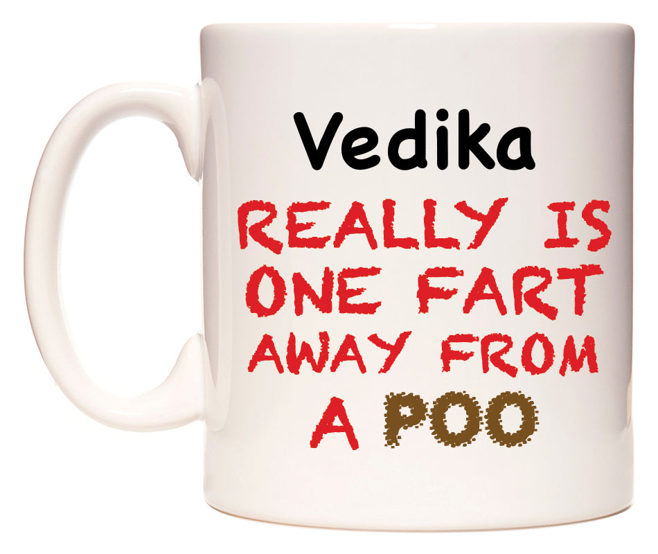 This mug features Vedika Really is ONE Fart Away from A Poo