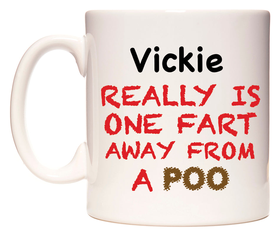 This mug features Vickie Really is ONE Fart Away from A Poo