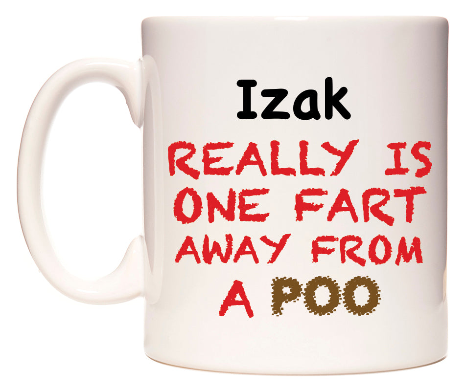This mug features Izak Really is ONE Fart Away from A Poo