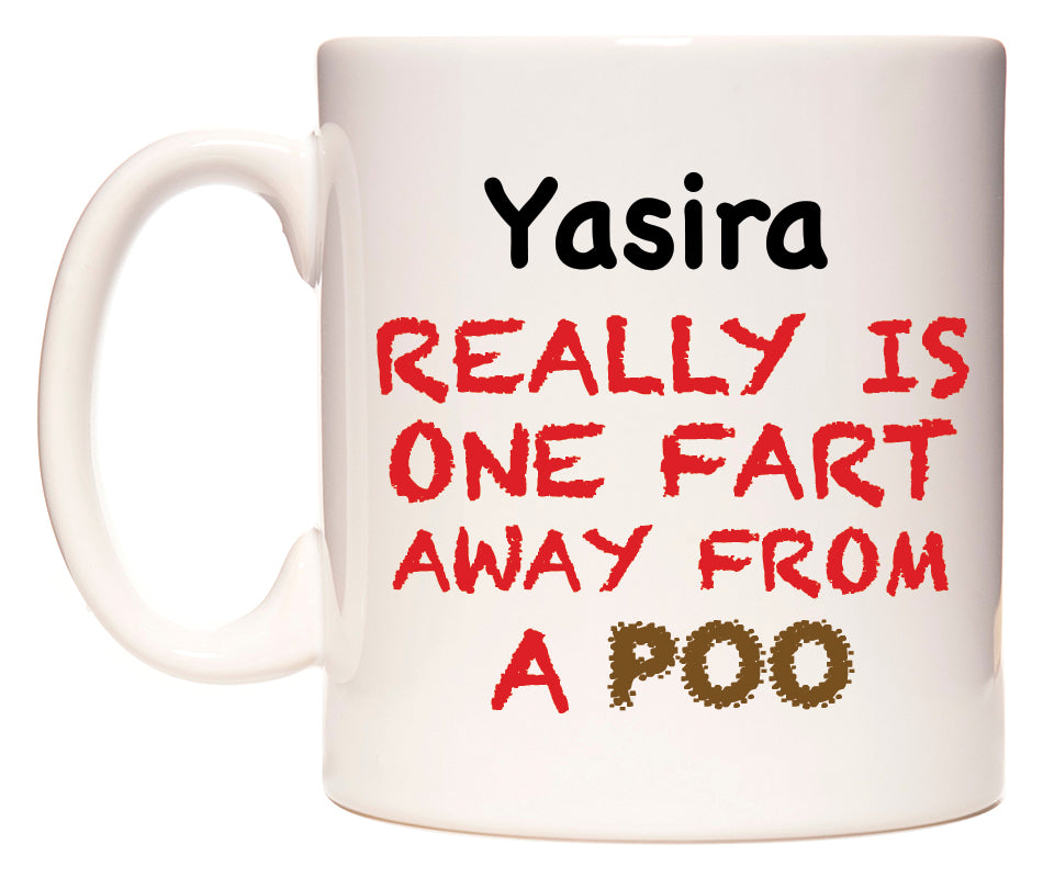 This mug features Yasira Really is ONE Fart Away from A Poo