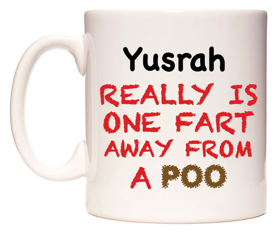 This mug features Yusrah Really is ONE Fart Away from A Poo