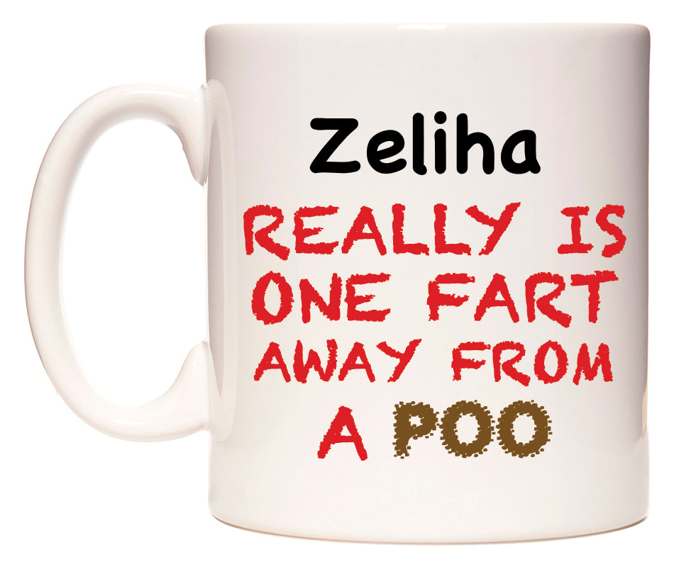 This mug features Zeliha Really is ONE Fart Away from A Poo