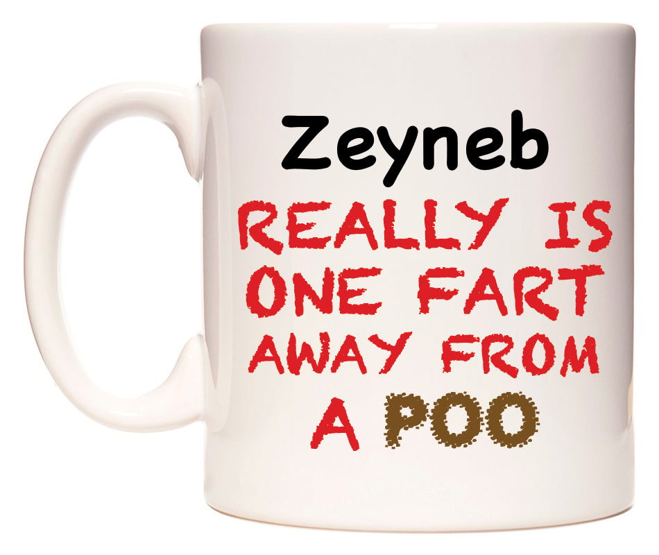 This mug features Zeyneb Really is ONE Fart Away from A Poo