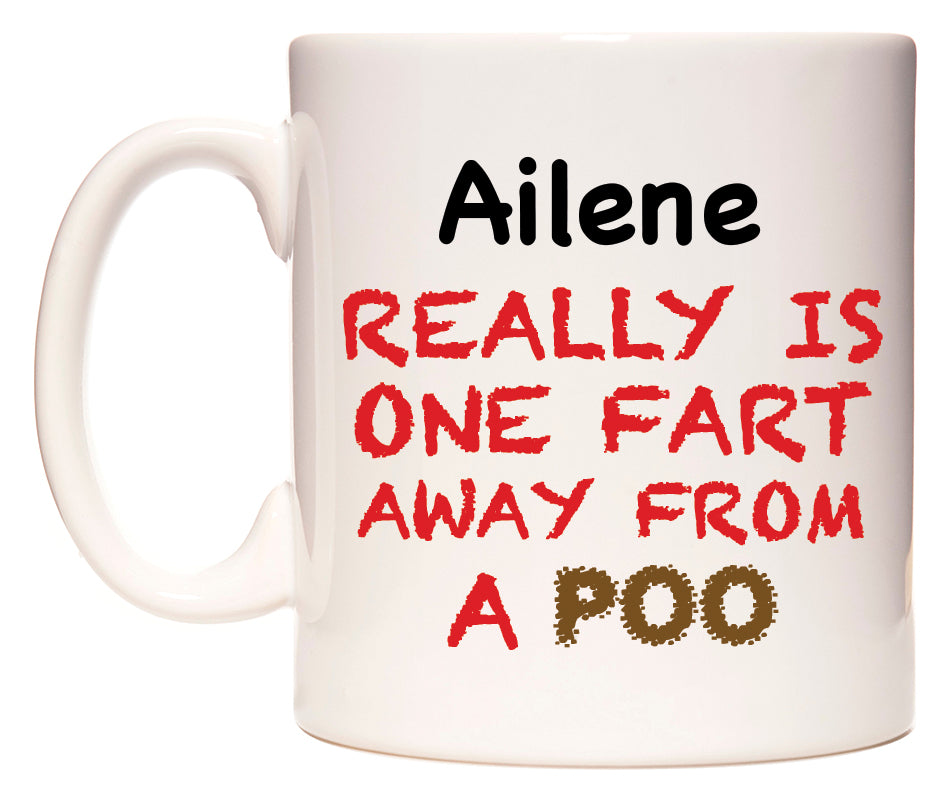 This mug features Ailene Really is ONE Fart Away from A Poo