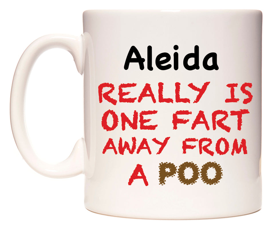 This mug features Aleida Really is ONE Fart Away from A Poo
