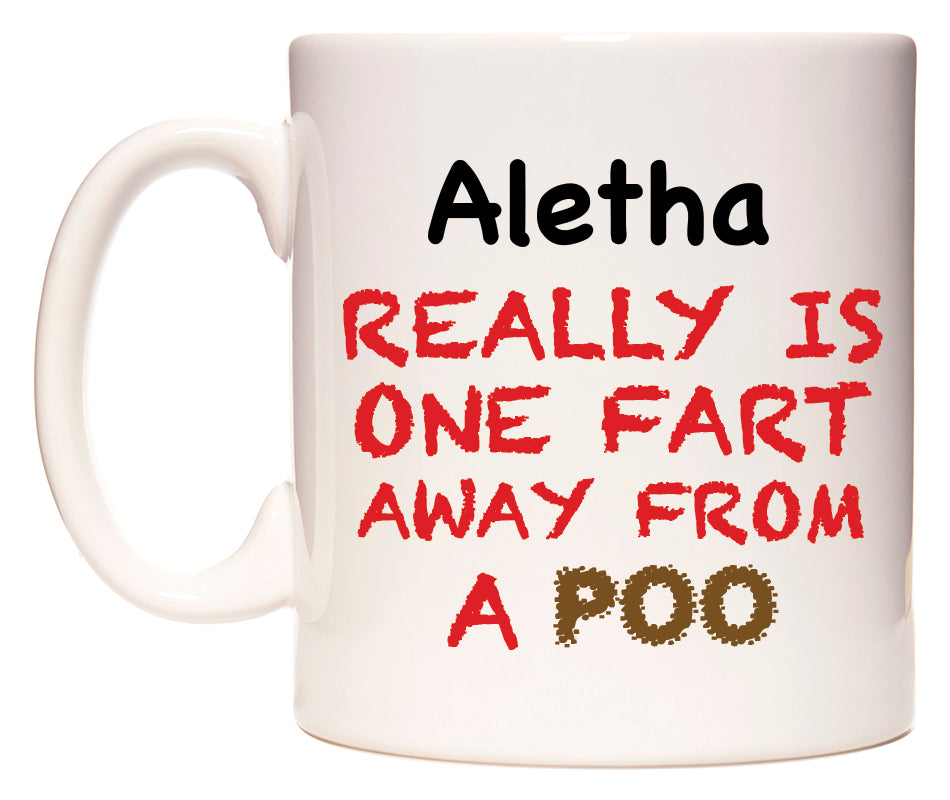 This mug features Aletha Really is ONE Fart Away from A Poo