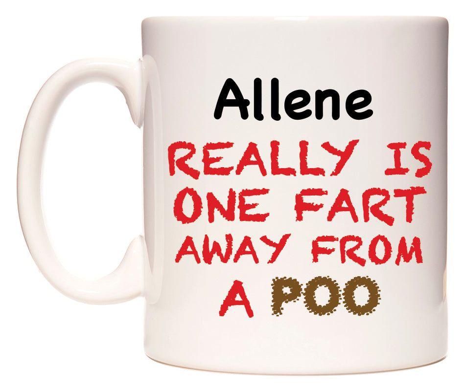 This mug features Allene Really is ONE Fart Away from A Poo