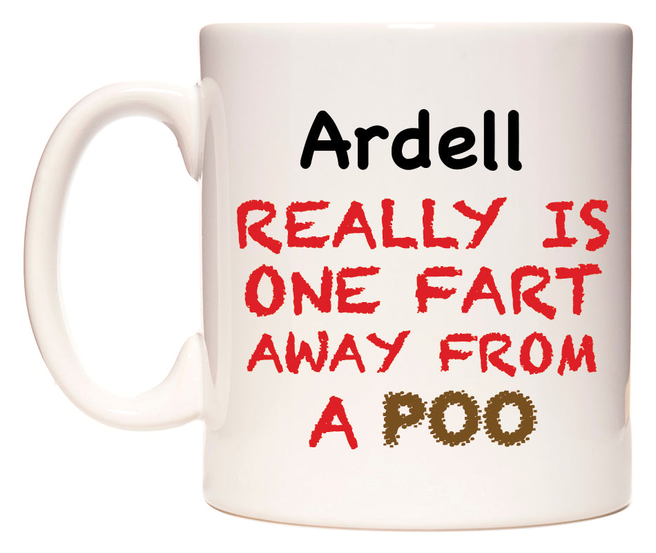 This mug features Ardell Really is ONE Fart Away from A Poo