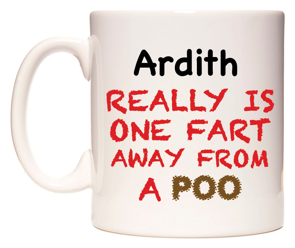 This mug features Ardith Really is ONE Fart Away from A Poo