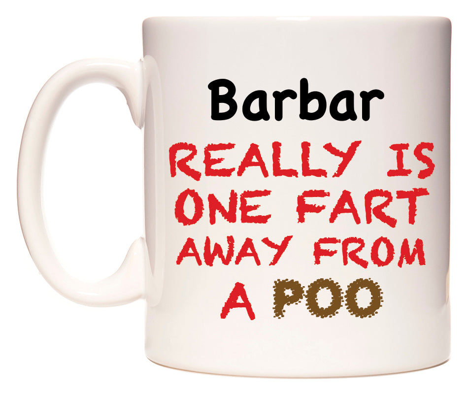 This mug features Barbar Really is ONE Fart Away from A Poo