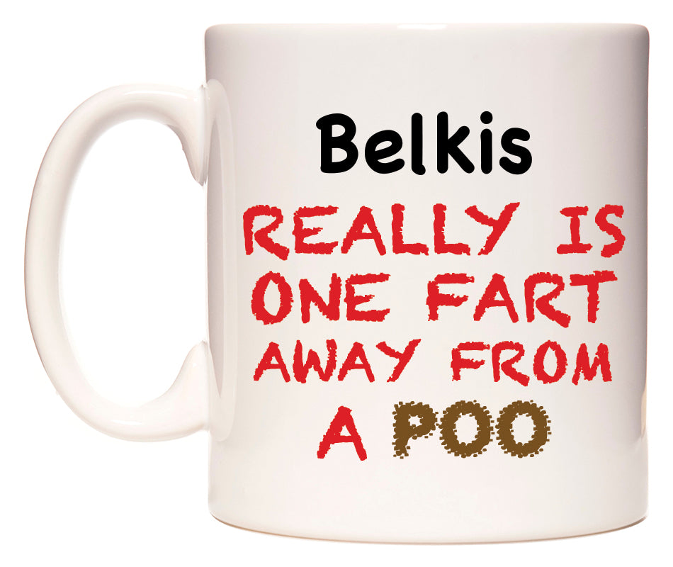 This mug features Belkis Really is ONE Fart Away from A Poo