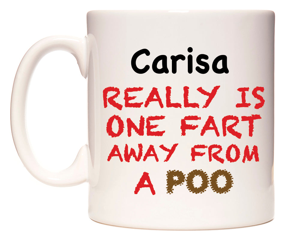 This mug features Carisa Really is ONE Fart Away from A Poo