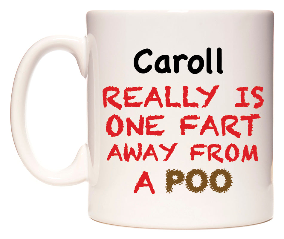 This mug features Caroll Really is ONE Fart Away from A Poo