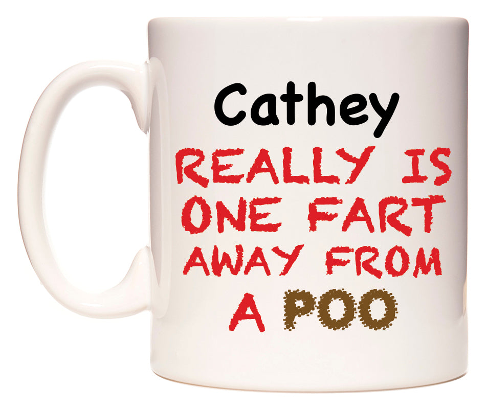 This mug features Cathey Really is ONE Fart Away from A Poo