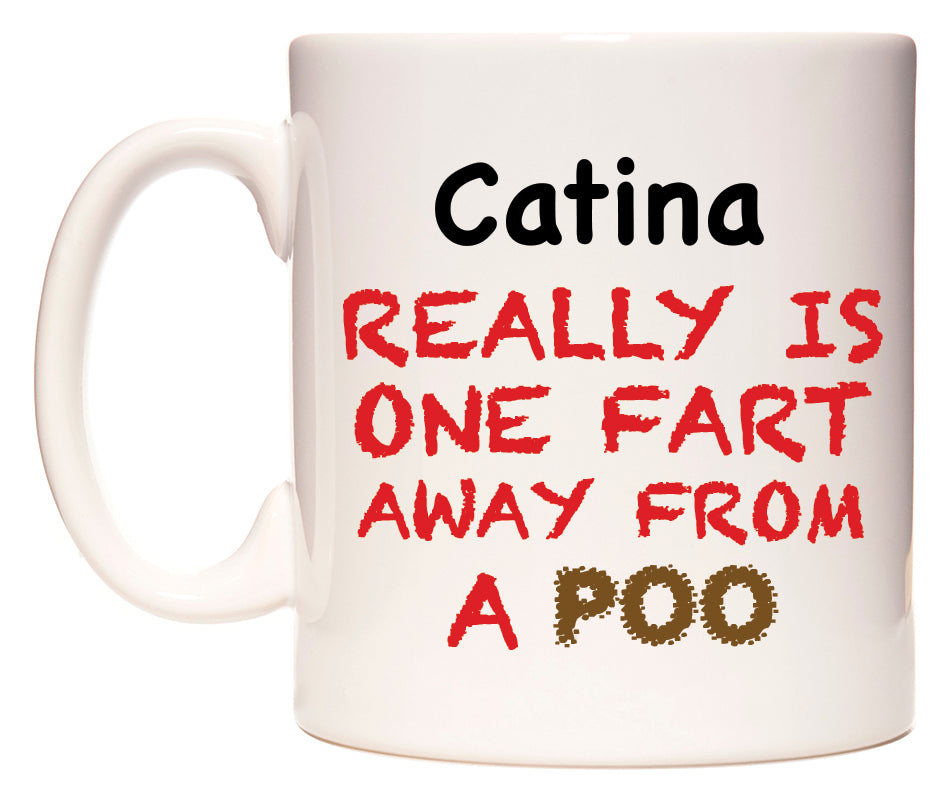 This mug features Catina Really is ONE Fart Away from A Poo