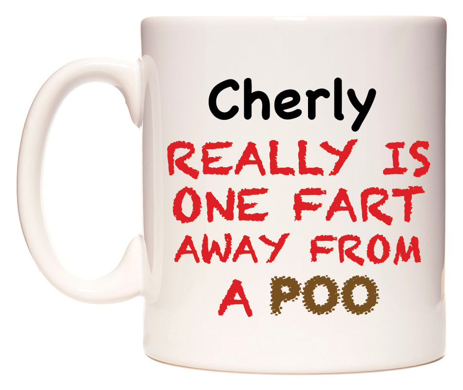 This mug features Cherly Really is ONE Fart Away from A Poo