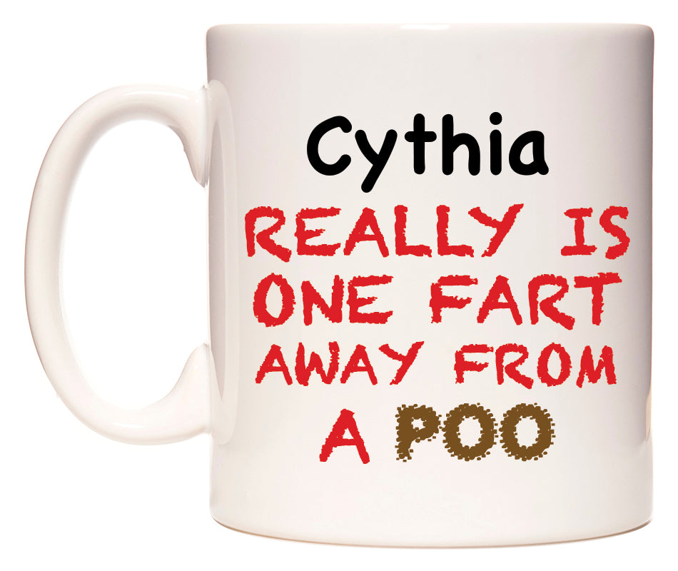 This mug features Cythia Really is ONE Fart Away from A Poo