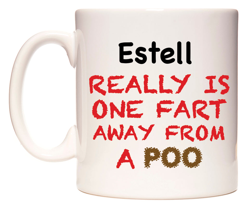 This mug features Estell Really is ONE Fart Away from A Poo