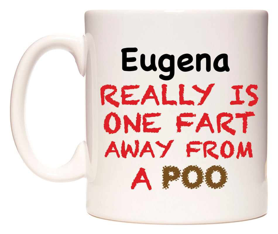 This mug features Eugena Really is ONE Fart Away from A Poo
