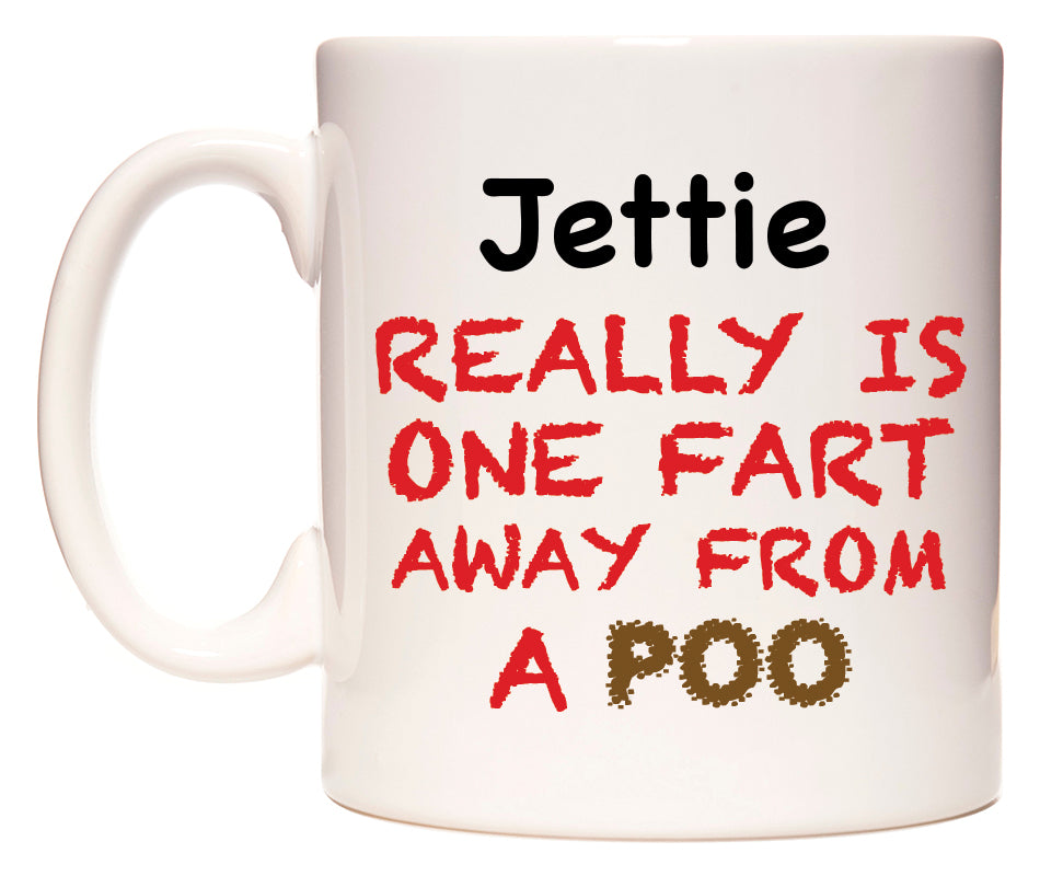 This mug features Jettie Really is ONE Fart Away from A Poo
